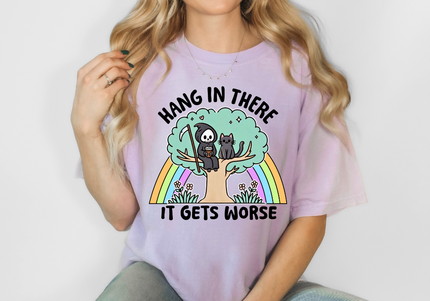 Hang In There It Gets Worse | Comfort Colors TShirt Orchid