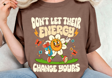 Don't Let Their Energy Change Yours | Comfort Colors TShirt Espresso