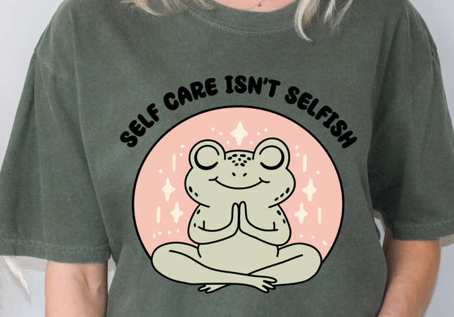 Self Care Isn't Selfish | Comfort Colors TShirt Moss