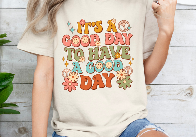 It's A Good Day To Have A Good Day TShirt