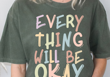 Everything Will Be Okay | Comfort Colors TShirt Moss