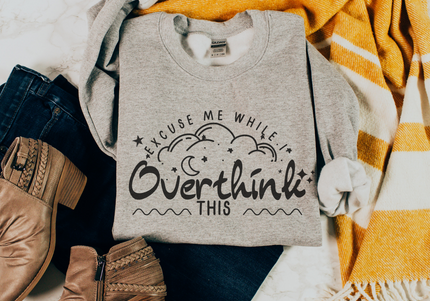 Excuse Me While I Overthink This | Crewneck