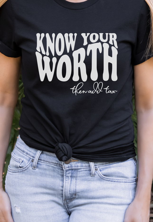 Know Your Worth and Add Tax Tee